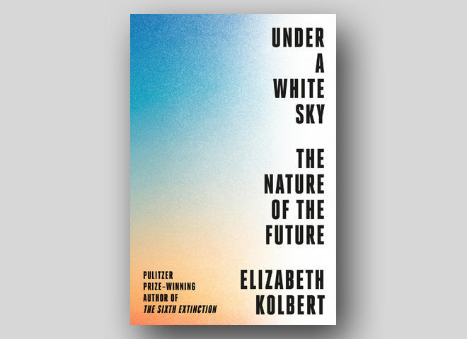 Book excerpt: "Under a White Sky" by Elizabeth Kolbert 