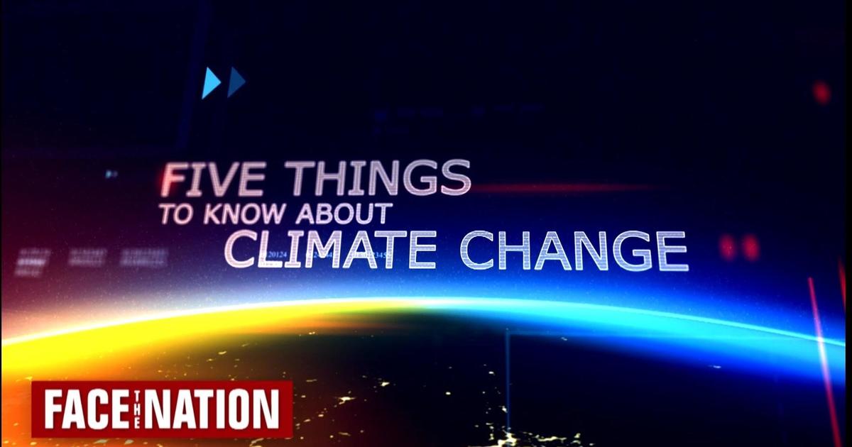 5 things to know about climate change - CBS News